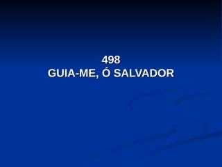 498 - Guia-me, ó Salvador.pps