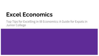 Excel Economics - Top Tips for Excelling in IB Economics_ A Guide for Expats in Junior College (1).pdf
