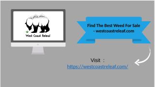 Find The Best Weed For Sale - westcoastreleaf.com.pptx